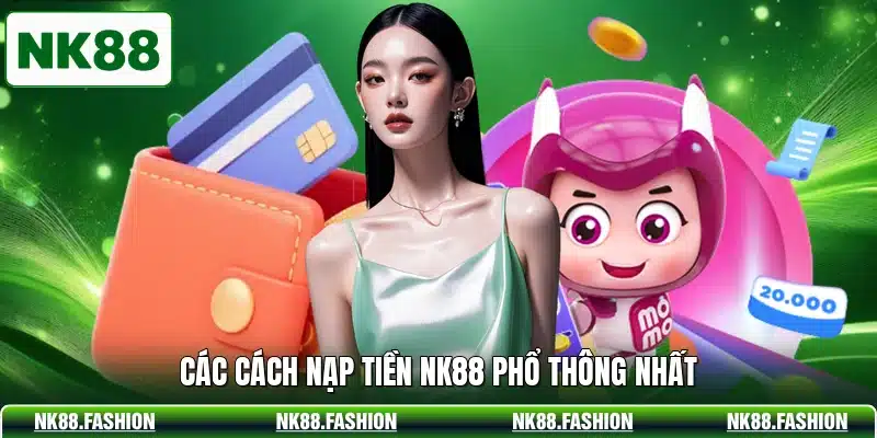 Các cách nạp tiền NK88 phổ thông nhất