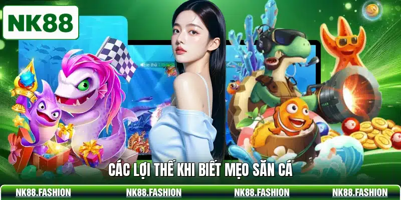 Các lợi thế khi biết mẹo săn cá