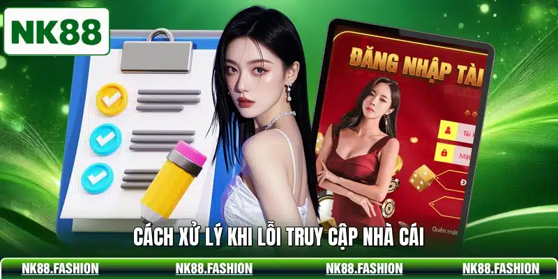 Cách xử lý khi lỗi truy cập nhà cái