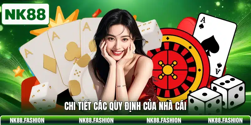 Chi tiết các quy định của nhà cái