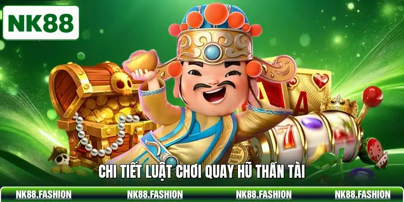 Chi tiết luật chơi quay hũ thần tài