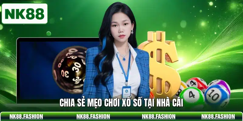 Chia sẻ mẹo chơi xổ số tại nhà cái