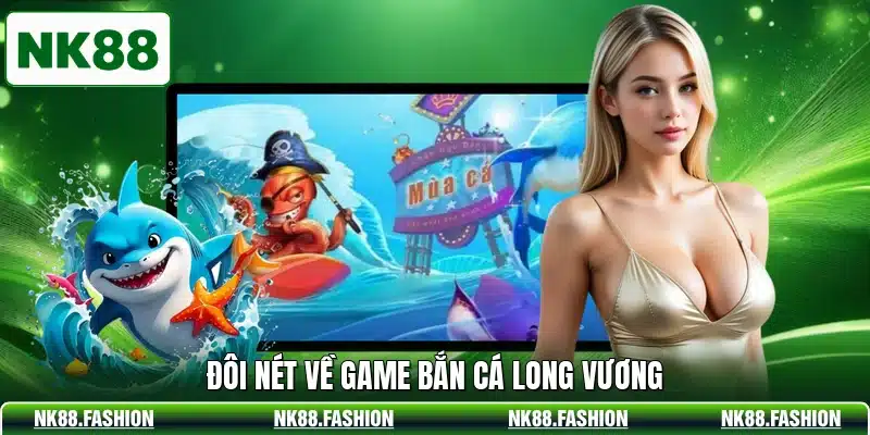 Đôi nét về game bắn cá Long Vương