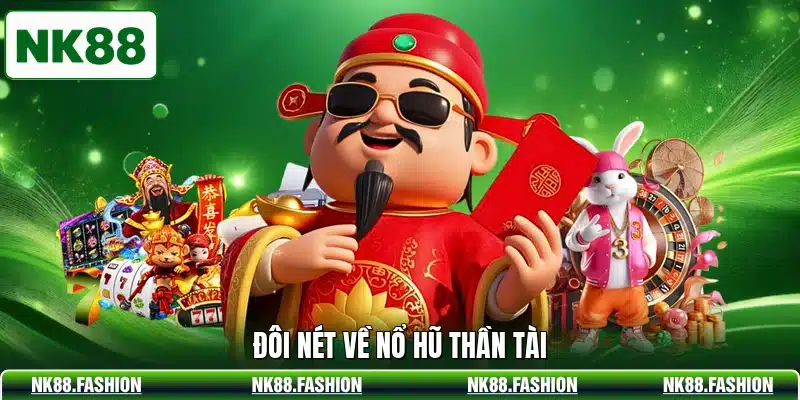 Đôi nét về nổ hũ thần tài