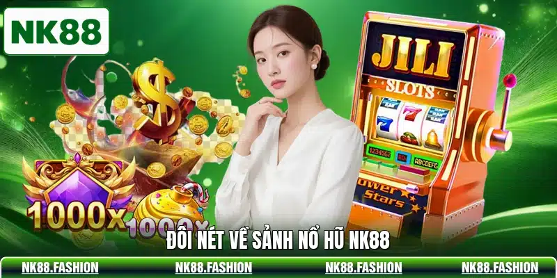 Đôi nét về sảnh nổ hũ NK88