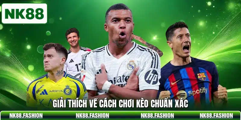 Giải thích về cách chơi kèo chuẩn xác