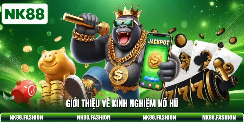 Giới thiệu về kinh nghiệm nổ hũ