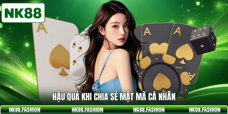 Hậu quả khi chia sẻ mật mã cá nhân