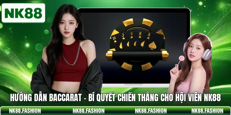 Hướng Dẫn Baccarat - Bí Quyết Chiến Thắng Cho Hội Viên NK88