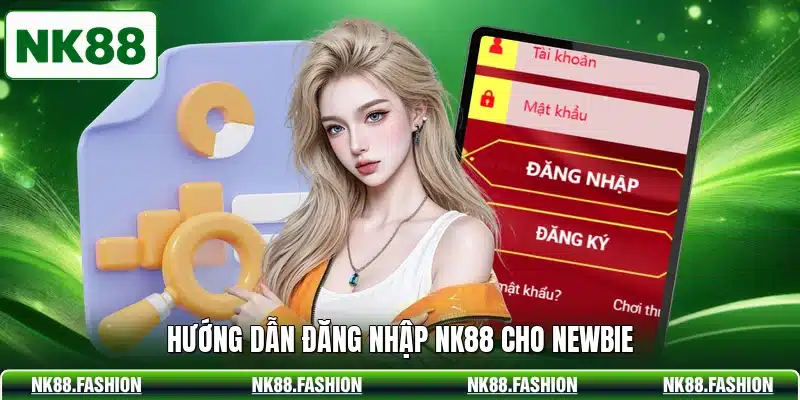 Hướng dẫn đăng nhập NK88 cho newbie