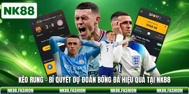Kèo Rung - Bí Quyết Dự Đoán Bóng Đá Hiệu Quả Tại NK88