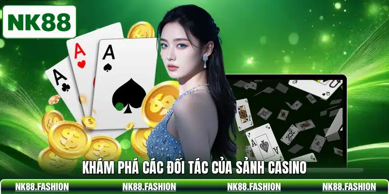 Khám phá các đối tác của sảnh casino