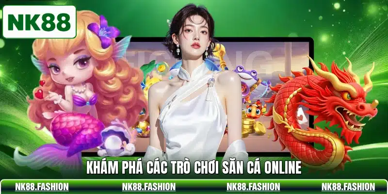 Khám phá các trò chơi săn cá online