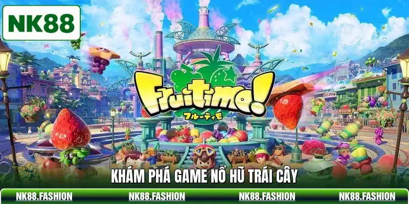 Khám phá game nổ hũ trái cây
