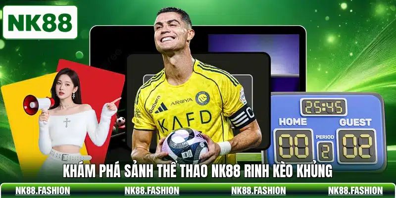 Khám phá sảnh thể thao NK88 rinh kèo khủng