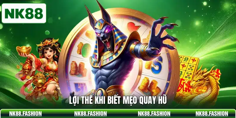 Lợi thế khi biết mẹo quay hũ