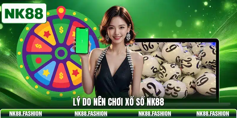 Lý do nên chơi xổ số NK88