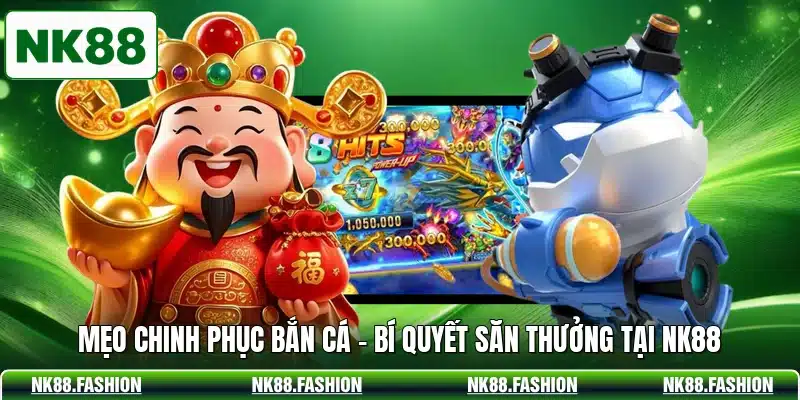 Mẹo Chinh Phục Bắn Cá - Bí Quyết Săn Thưởng Tại NK88
