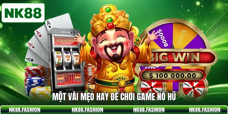 Một vài mẹo hay để chơi game nổ hũ