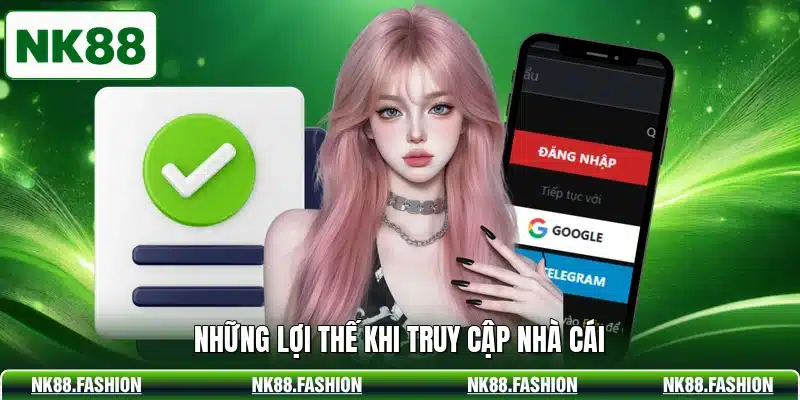 Những lợi thế khi truy cập nhà cái