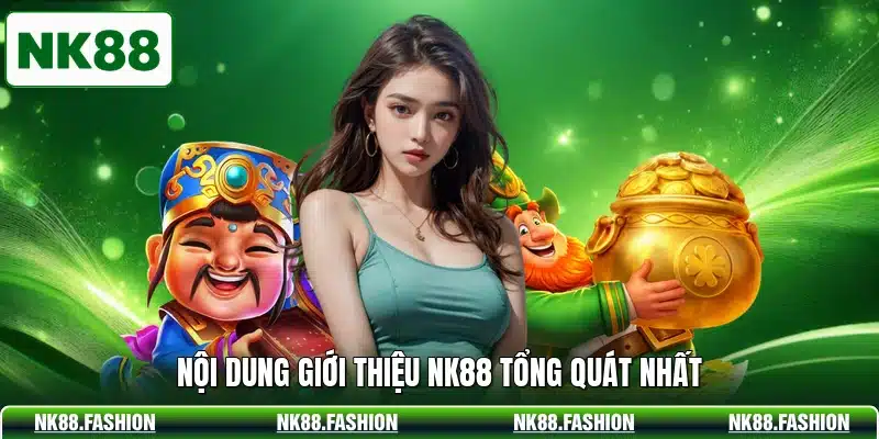Nội dung giới thiệu NK88 tổng quát nhất