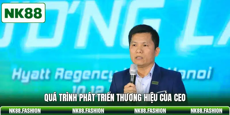 Quá trình phát triển thương hiệu của CEO