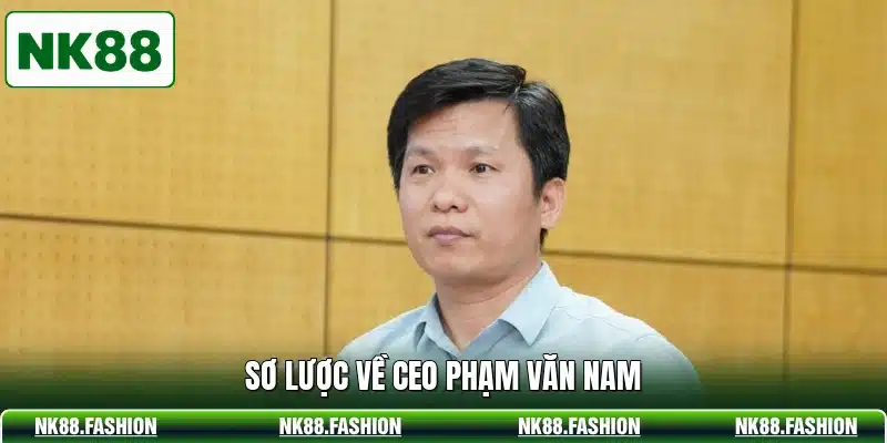 Sơ lược về CEO Phạm Văn Nam