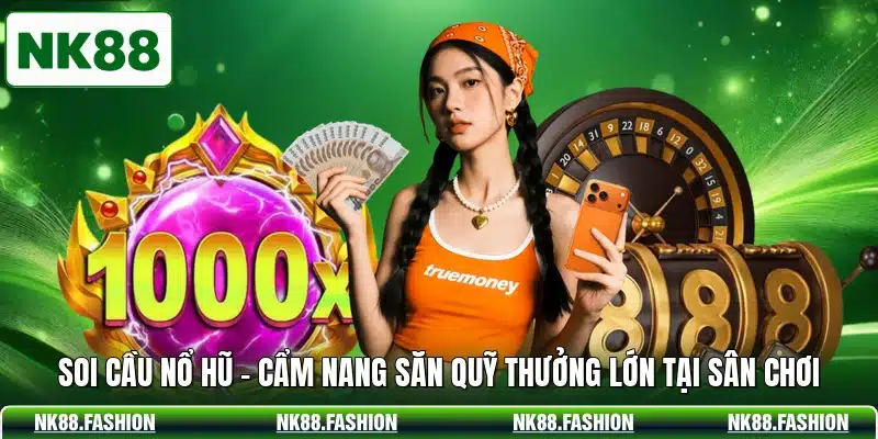 Soi Cầu Nổ Hũ - Cẩm Nang Săn Quỹ Thưởng Lớn Tại Sân Chơi