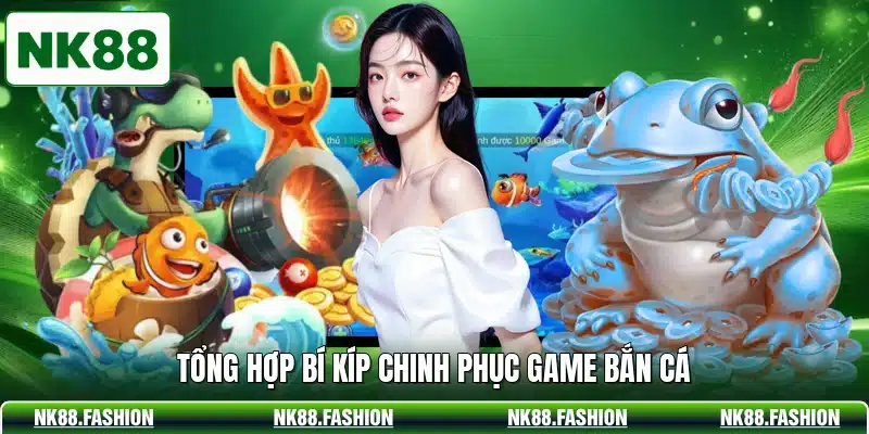 Tổng hợp bí kíp chinh phục game bắn cá