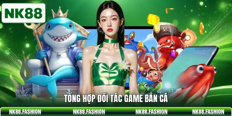 Tổng hợp đối tác game bắn cá