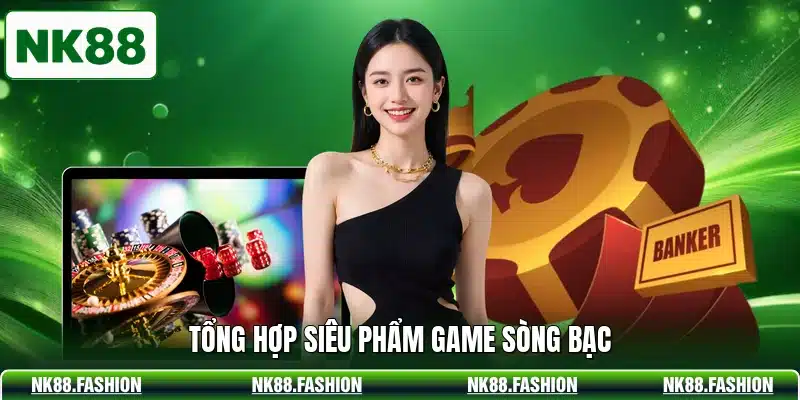 Tổng hợp siêu phẩm game sòng bạc