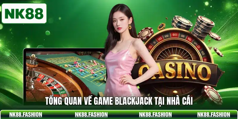 Giới thiệu game Blackjack tại nhà cái