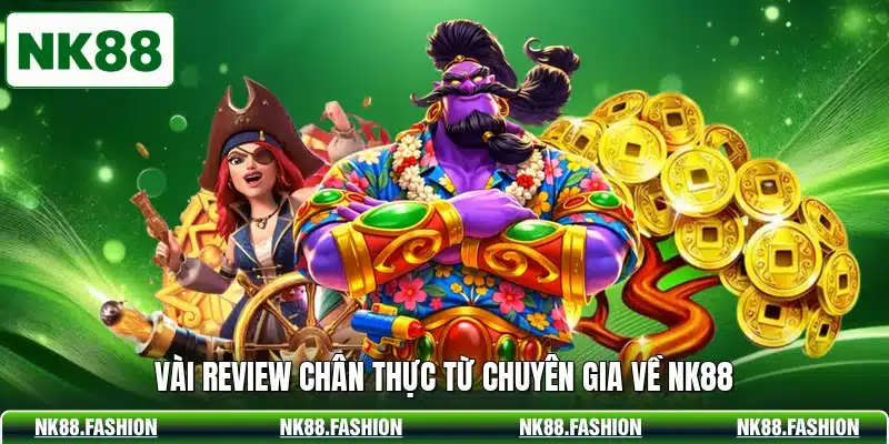 Vài review chân thực từ chuyên gia về NK88